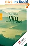 Wu wei: Die Lebenskunst des Tao