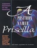 A Positron Named Priscilla: Scientific Discovery at the Frontier [Hardcover] [1994] First Edition Ed. Marcia F. Bartusiak, Barbara Burke, Andrew Chaikin, Addison Greenwood, T.A. Heppenheimer, Michelle Hoffman, David Holzman, Elizabeth J. Maggio, Anne Simon Moffat, National Academy of Sciences
