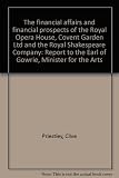 The financial affairs and financial prospects of the Royal Opera House, Covent Garden Ltd and the Royal Shakespeare Company : report to the Earl of Gowrie, Minister for the Arts