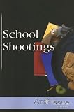 At Issue Series - School Shootings (paperback edition) (At Issue Series)