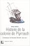 Histoire de la Colonie de Plymouth: Chroniques du Nouveau Monde, 1620-1647