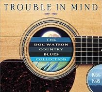Trouble in Mind: Doc Watson Country Blues Collection
