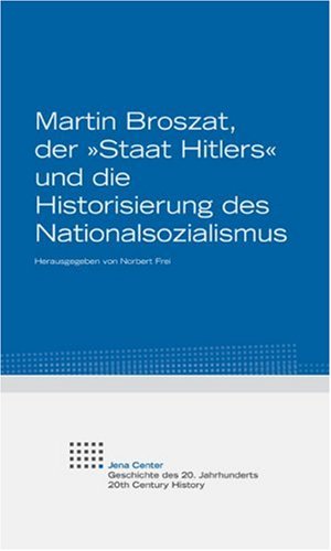 Produkt-Bild: Martin Broszat, der &raquo;Staat Hitlers&laquo; und die Historisierung des Nationalsozialismus