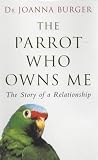The Parrot Who Owns Me: The Story of a Relationship