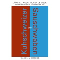 Kuhschweizer und Sauschwaben: Schweizer, Deutsche und ihre Hassliebe