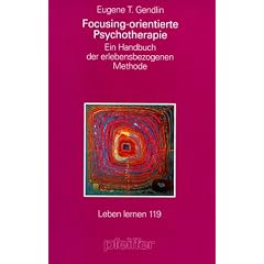 Focusing-orientierte Psychotherapie. Ein Handbuch der erfahrungsgeleiteten Methode