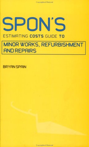 Spon's Estimating Costs Guide to Minor Works, Refurbishment, and Repairs (Spon's Estimating Costs Guides)