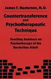 Countertransference and Psychotherapeutic Technique
 Teaching Seminars on Psychotherapy of the Borderline Adult,
M.D. James F. Masterson