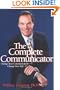 The Complete Communicator: Change Your Communication . . . Change Your Life