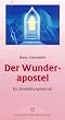 Der Wunderapostel. Ein Einweihungsroman