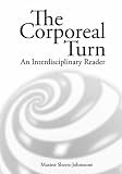 The Corporeal Turn: An Interdisciplinary Reader