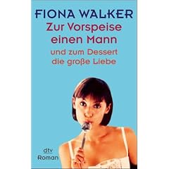 Zur Vorspeise einen Mann und zum Dessert die gro�e Liebe: Roman