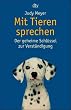Mit Tieren sprechen. Der geheime Schl�ssel zur Verst�ndigung.