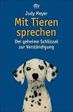 Mit Tieren sprechen. Der geheime Schl�ssel zur Verst�ndigung.
