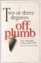 Two or Three Degrees Off Plumb