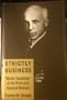 Strictly Business: Walter Carpenter at Du Pont and General Motors (Studies in Industry and Society)