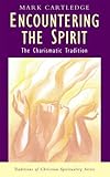 Encountering the spirit : the charismatic tradition