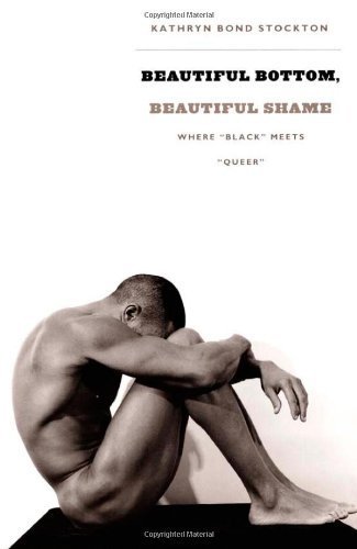 Beautiful Bottom, Beautiful Shame: Where “Black” Meets “Queer” (Series Q) by Stockton, Kathryn Bond (2006) Paperback