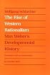 The Rise of Western Rationalism: Max Weber's Developmental History
