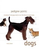 Pedigree Points: Dogs: A Handbook of What Judges Look for in Over 100 of the Most Popular Breeds