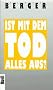 Ist mit dem Tod alles aus?