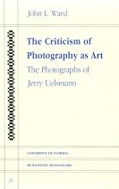 The Criticism of Photography As Art: The Photographs of Jerry Uelsmann (University of Florida Humanities Monograph, 32)