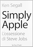 Simply Apple. Lossessione di Steve Jobs
