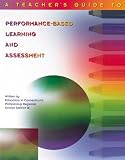 A Teacher s Guide to Performance-Based Learning and Assessment