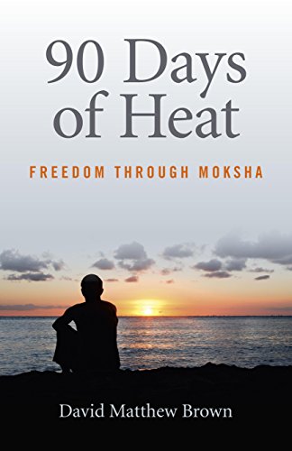 90 Days of Heat: Freedom Through Moksha, by David Matthew Brown