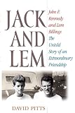 Jack and Lem: John F. Kennedy and Lem Billings: The Untold Story of an Extraordinary Friendship