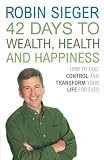 42 Days to Wealth
 Health and Happiness
 How to Take Control and Transform Your Life Forever,
Robin Sieger