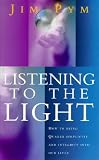 Listening to the Light: How to Bring Quaker Simplicity and Integrity into Our Lives