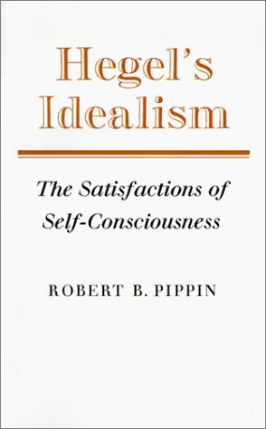 Hegel's Idealism: The Satisfactions of Self-Consciousness