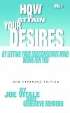 How to Attain Your Desires By Letting Your Subconscious Mind Work For You