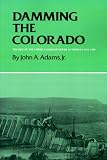 Damming the Colorado: The Rise of the Lower Colorado River Authority, 1933-1939 (Centennial Series of the Association of Former Students, Texas A&M University)