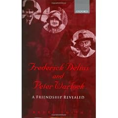 Frederick Delius and Peter Warlock: A Friendship Revealed