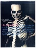 Darkside II : Fotografische Macht und fotografierte Gewalt, Krankheit und Tod = photographic power and violence, disease and death photographed
