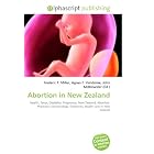 Abortion in New Zealand: Health, Fetus, Disability, Pregnancy, New Zealand, Abortion,... by Frederic P. Miller, Agnes F. Vandome, and John McBrewster
