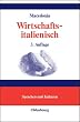Wirtschaftsitalienisch: L'italiano di tutti i giorni: gli affari.<br>Wirtschaftsthemen f�r Studium und Praxis, Kommunikation und Korrespondenz