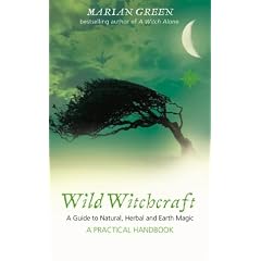 Wild Witchcraft: A Guide to Natural, Herbal and Earth Magic