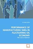 PERFORMANCE OF MANUFACTURING SMEs IN FLUCTUATING OIL ECONOMY: The Case of Bahrain (Dr. Akbar Jaffari)