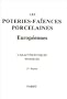 Les Poteries-fa�ences porcelaines europ�ennes, 1e partie : Allemagne, Autriche-Hongrie, Belgique, Danemark, Espagne, Estonie, Finlande, Grande-Bretagne, Hollande