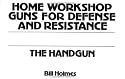 The Handgun (Home Workshop Guns For Defense & Resistance)
