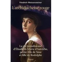 L'archiduchesse rouge : La vie tumultueuse d'Elisabeth-Marie d'Autriche, petite-fille de Sissi et fille de Rodolphe