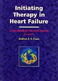Initiating therapy in heart failure : a handbook for general practice