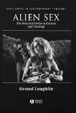 Alien Sex: The Body and Desire in Cinema and Theology (Challenges in Contemporary Theology)