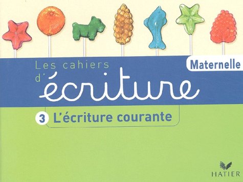 Les Cahiers d'écriture Maternelle n°3 : L'Ecriture courante