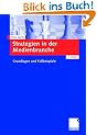 Strategien in der Medienbranche: Grundlagen und Fallbeispiele