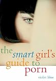 Cover of The Smart Girl's Guide to Porn by Violet Blue 157344247X