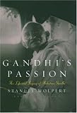 Gandhis Passion: The Life and Legacy of Mahatma Gandhi